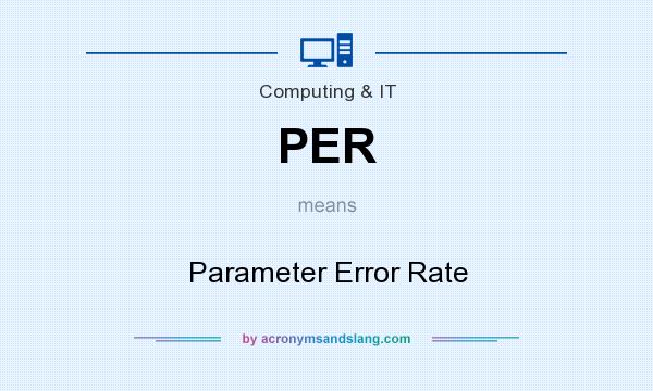 What does PER mean? It stands for Parameter Error Rate