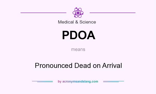 What does PDOA mean? It stands for Pronounced Dead on Arrival