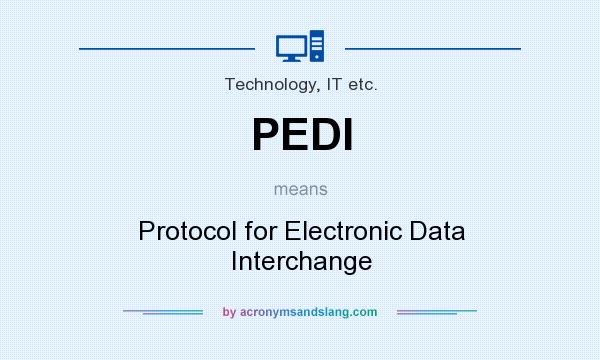 What does PEDI mean? It stands for Protocol for Electronic Data Interchange