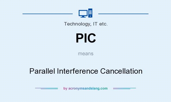 What does PIC mean? It stands for Parallel Interference Cancellation