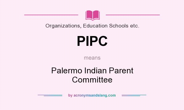 What does PIPC mean? It stands for Palermo Indian Parent Committee