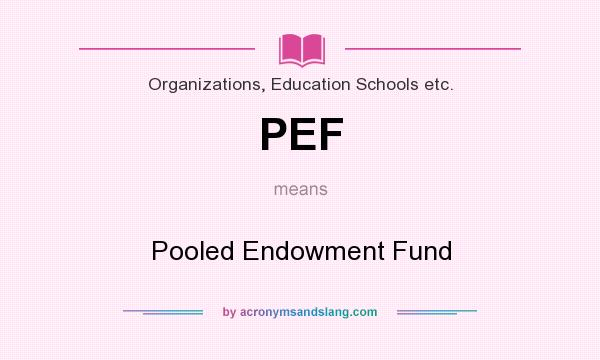 What does PEF mean? It stands for Pooled Endowment Fund