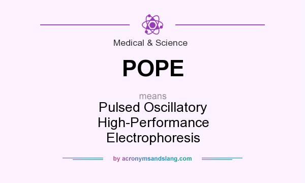 What does POPE mean? It stands for Pulsed Oscillatory High-Performance Electrophoresis