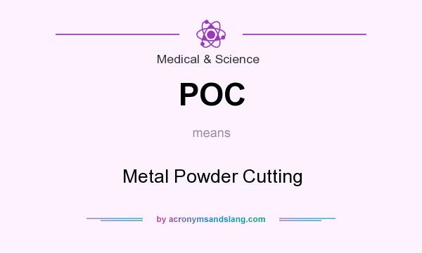 What does POC mean? It stands for Metal Powder Cutting