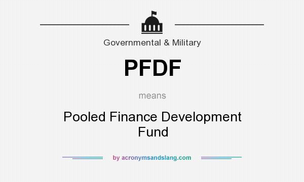 What does PFDF mean? It stands for Pooled Finance Development Fund