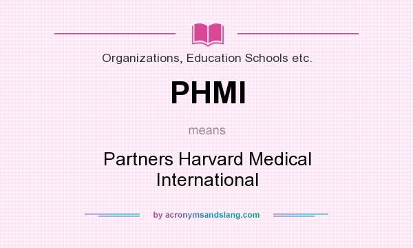 What does PHMI mean? It stands for Partners Harvard Medical International