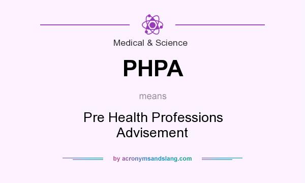 What does PHPA mean? It stands for Pre Health Professions Advisement