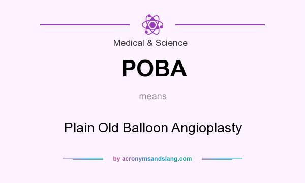 What does POBA mean? It stands for Plain Old Balloon Angioplasty
