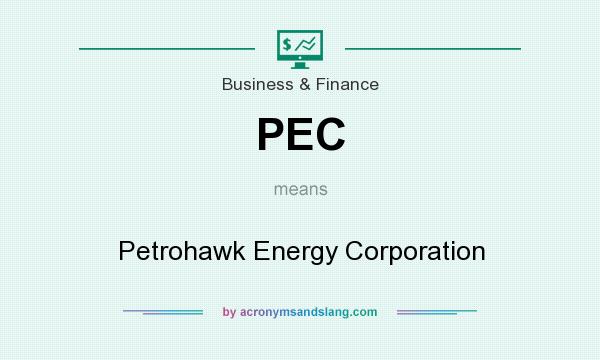 What does PEC mean? It stands for Petrohawk Energy Corporation