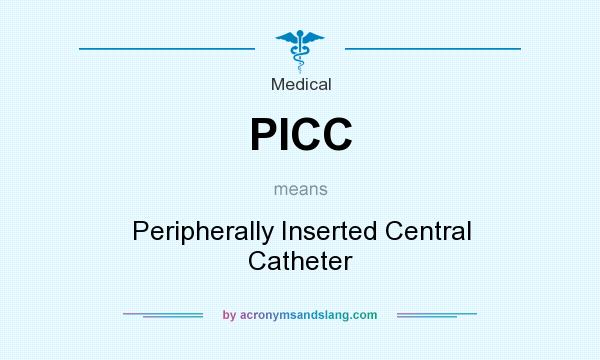 What does PICC mean? It stands for Peripherally Inserted Central Catheter