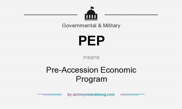 What does PEP mean? It stands for Pre-Accession Economic Program
