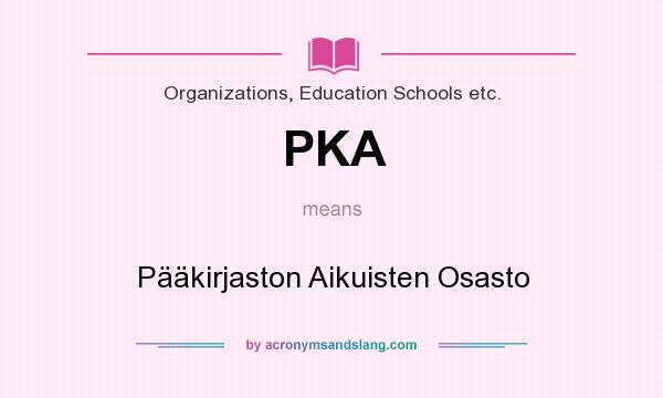 What does PKA mean? It stands for Pääkirjaston Aikuisten Osasto