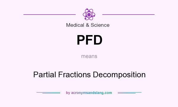 What does PFD mean? It stands for Partial Fractions Decomposition