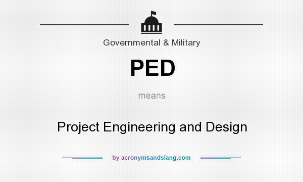 What does PED mean? It stands for Project Engineering and Design