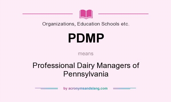 What does PDMP mean? It stands for Professional Dairy Managers of Pennsylvania
