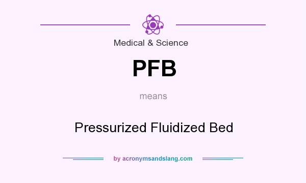 What does PFB mean? It stands for Pressurized Fluidized Bed