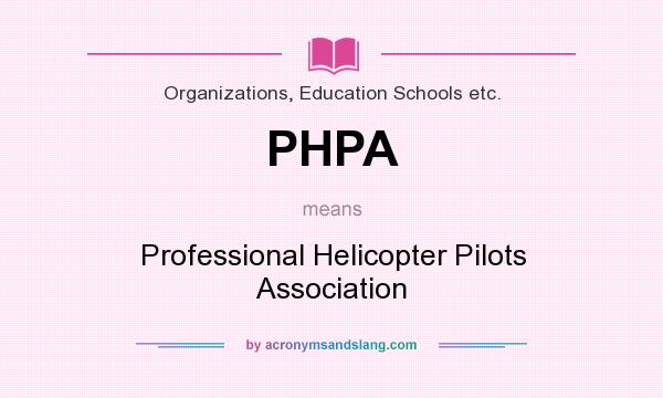 What does PHPA mean? It stands for Professional Helicopter Pilots Association