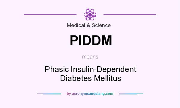 What does PIDDM mean? It stands for Phasic Insulin-Dependent Diabetes Mellitus