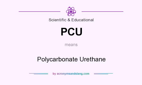 What does PCU mean? It stands for Polycarbonate Urethane