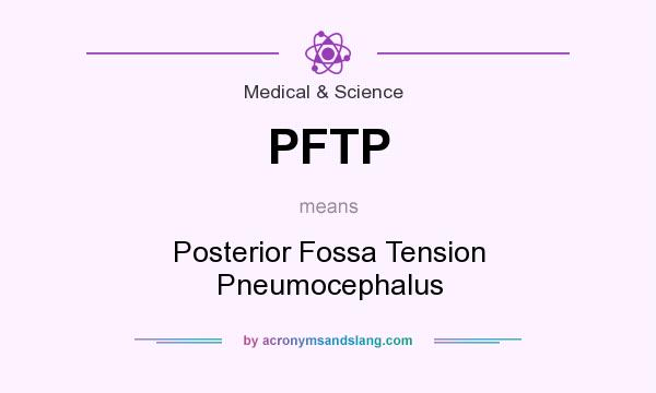 What does PFTP mean? It stands for Posterior Fossa Tension Pneumocephalus