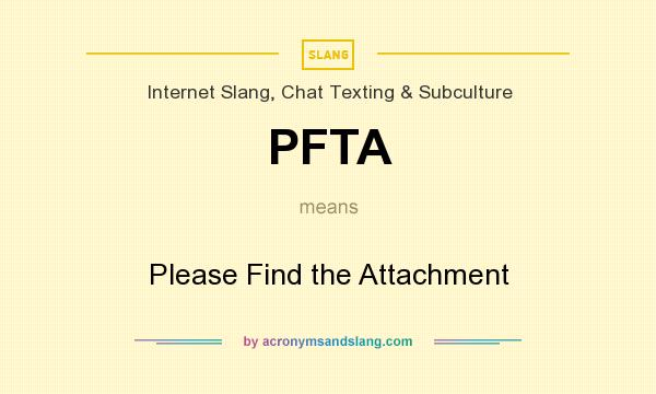 What does PFTA mean? It stands for Please Find the Attachment