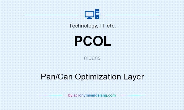 What does PCOL mean? It stands for Pan/Can Optimization Layer