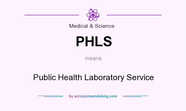 What does PHLS mean? It stands for Public Health Laboratory Service