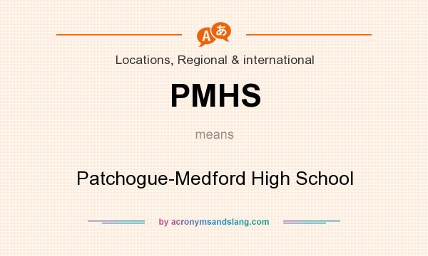 What does PMHS mean? It stands for Patchogue-Medford High School