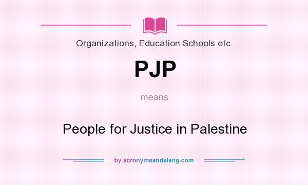 What does PJP mean? It stands for People for Justice in Palestine