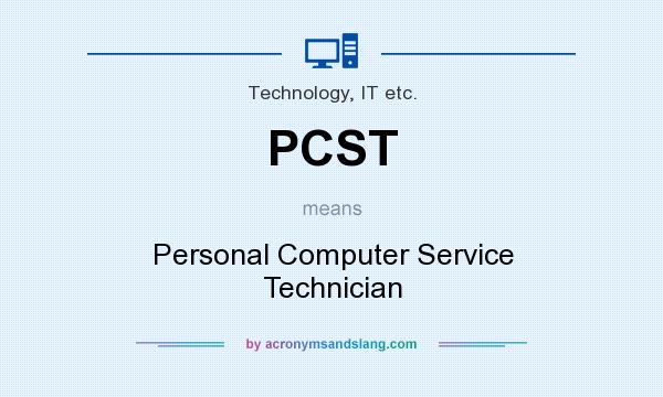 What does PCST mean? It stands for Personal Computer Service Technician