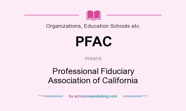 What does PFAC mean? It stands for Professional Fiduciary Association of California