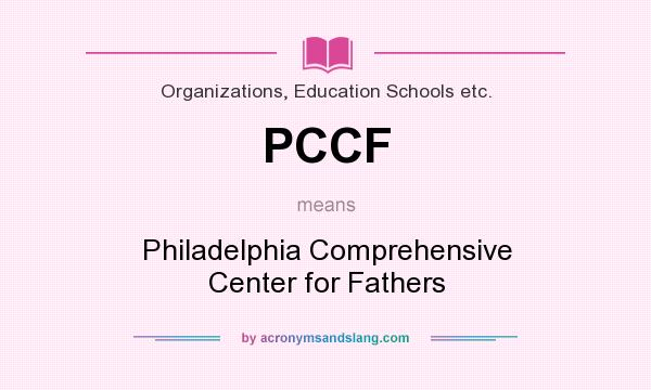 What does PCCF mean? It stands for Philadelphia Comprehensive Center for Fathers