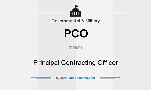 What does PCO mean? It stands for Principal Contracting Officer