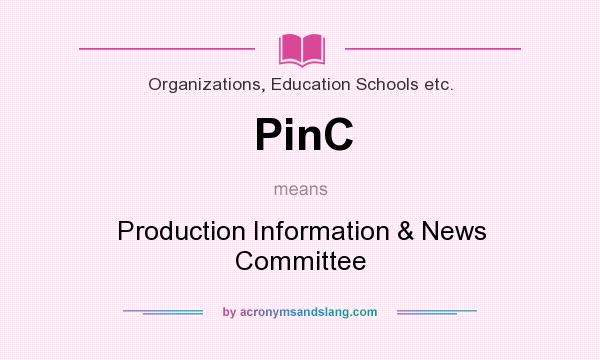 What does PinC mean? It stands for Production Information & News Committee