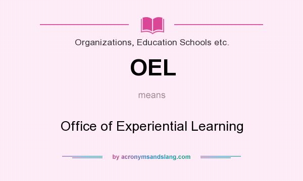 What does OEL mean? It stands for Office of Experiential Learning