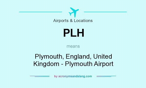 What does PLH mean? It stands for Plymouth, England, United Kingdom - Plymouth Airport