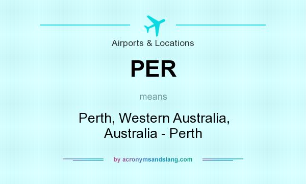 What does PER mean? It stands for Perth, Western Australia, Australia - Perth
