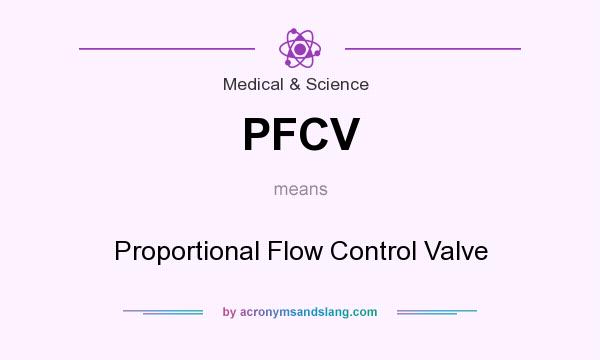 What does PFCV mean? It stands for Proportional Flow Control Valve