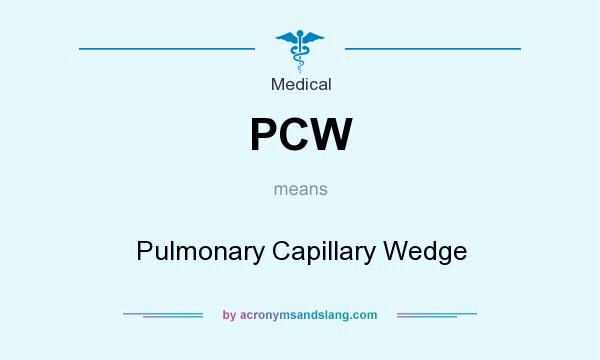 What does PCW mean? It stands for Pulmonary Capillary Wedge