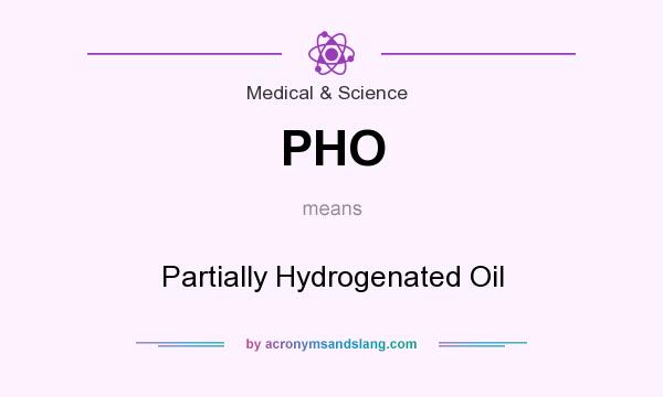 What does PHO mean? It stands for Partially Hydrogenated Oil