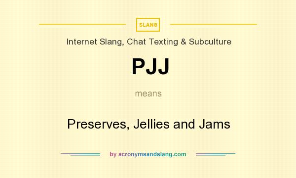 What does PJJ mean? It stands for Preserves, Jellies and Jams