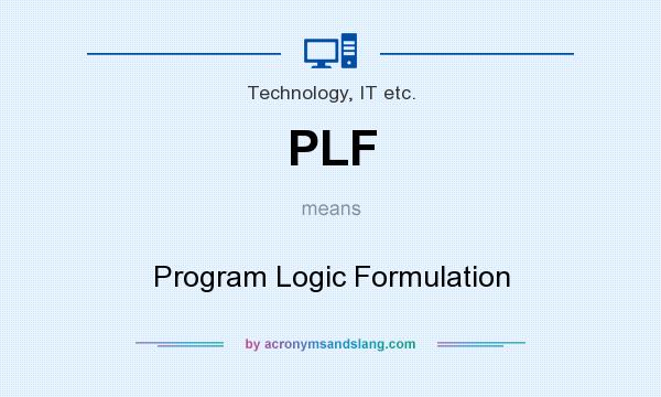 What does PLF mean? It stands for Program Logic Formulation