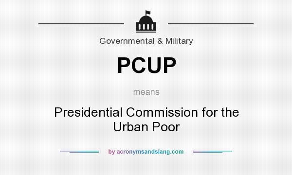 What does PCUP mean? It stands for Presidential Commission for the Urban Poor
