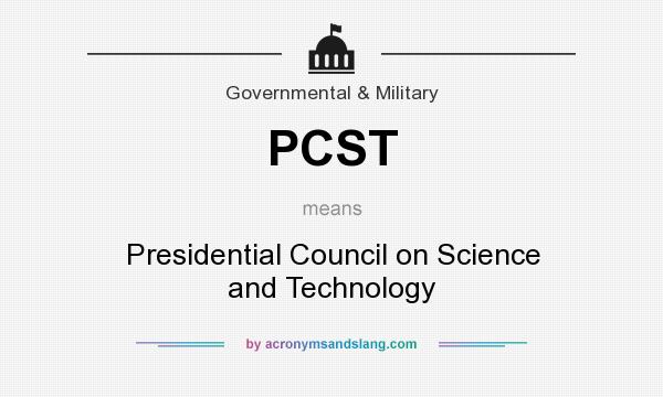 What does PCST mean? It stands for Presidential Council on Science and Technology