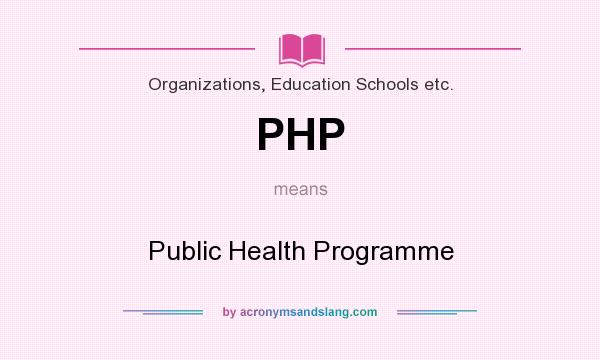 What does PHP mean? It stands for Public Health Programme
