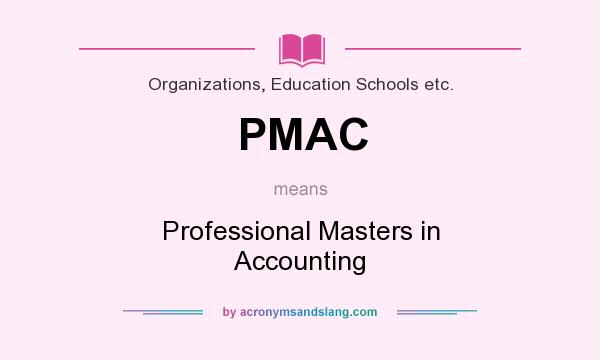 What does PMAC mean? It stands for Professional Masters in Accounting