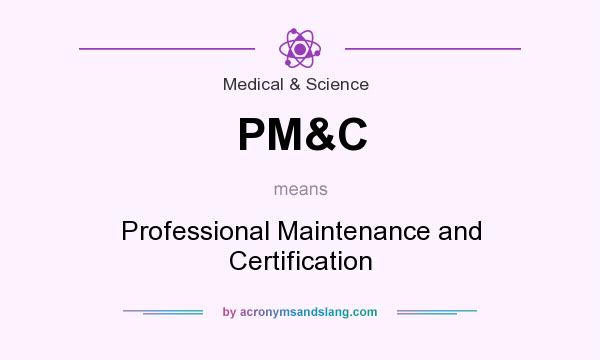 What does PM&C mean? It stands for Professional Maintenance and Certification