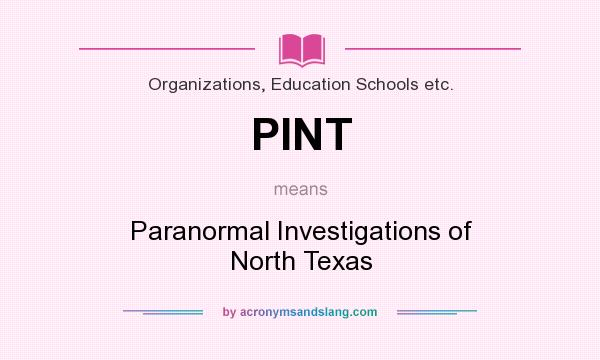 What does PINT mean? It stands for Paranormal Investigations of North Texas