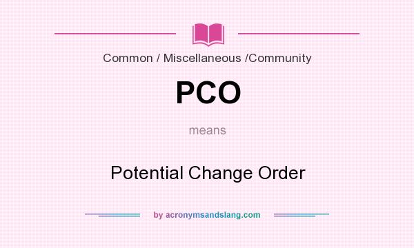 What does PCO mean? It stands for Potential Change Order