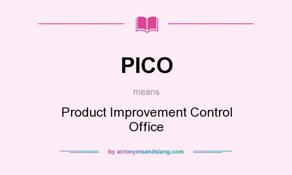 What does PICO mean? It stands for Product Improvement Control Office